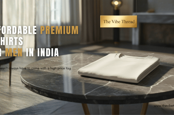 Affordable Premium T-Shirts for Men in India – The Vibe Thread Collection