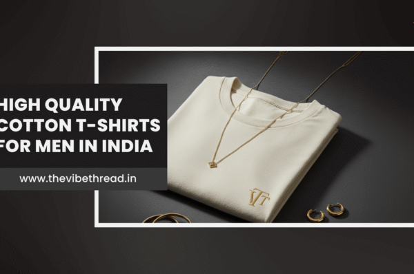 High quality cotton t-shirts for men in India by The Vibe Thread